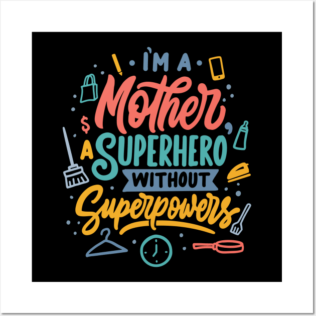 I m a mother superhero without superpowers Wall Art by Mako Design 